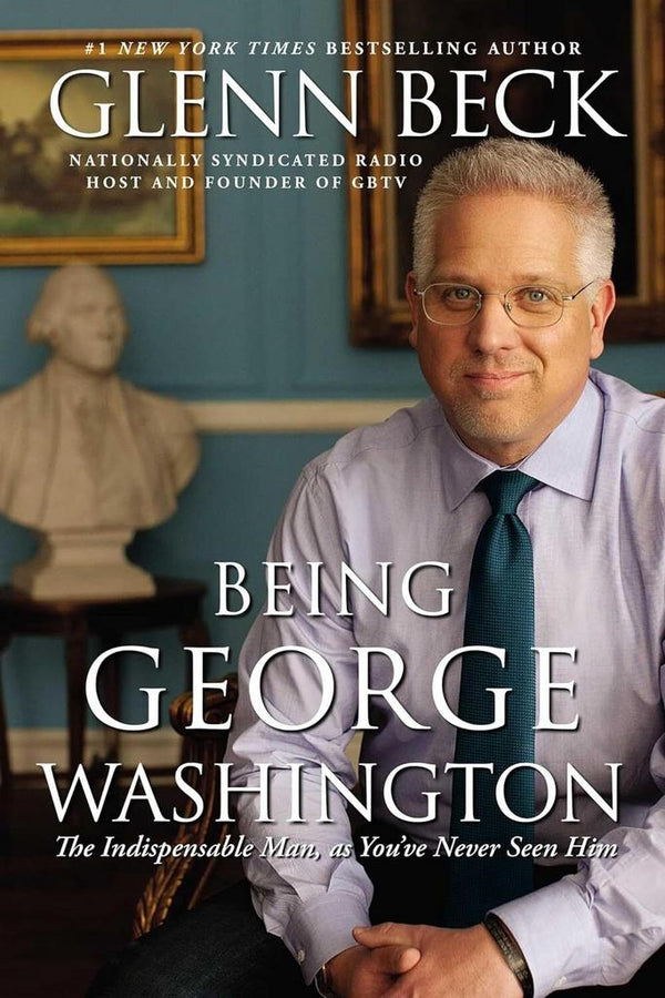 Being George Washington - The Indispensable Man, as You've Never Seen Him