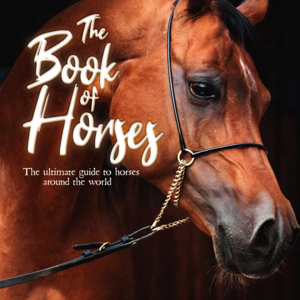 The Book of Horses: The Ultimate Guide to Horses Around the World